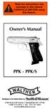 Read the instructions and warnings in this manual CAREFULLY BEFORE using this firearm. Owner s Manual PPK - PPK/S