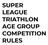 SUPER LEAGUE TRIATHLON AGE GROUP COMPETITION RULES