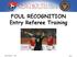 FOUL RECOGNITION Entry Referee Training. Foul Recognition Slide 1