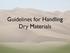 Guidelines for Handling Dry Materials