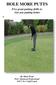 HOLE MORE PUTTS. Five great putting drills to Get you putting better. By Mark Wood PGA Advanced Professional UK S No 1 Golf Coach
