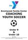 Brentwood Family Center COACHING YOUTH SOCCER. Under 9 & Under 10