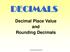 DECIMALS. Decimal Place Value and Rounding Decimals