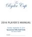 The. Ryder Cup 2016 PLAYER S MANUAL. Tuesday, September 20, Sycamore Hills Golf Club. Fort Wayne, Indiana NAME: