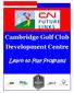 Cambridge Golf Club Development Centre. Learn to Play Programs