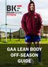 Contents 1. HOW TO GET CLEAR ON YOUR PHYSIQUE AND PERFORMANCE GOALS FOR YOUR GAA OFF SEASON! WHAT TO EAT IN YOUR GAA OFF SEASON!...