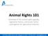 Animal Rights 101. Overview of the animal rights agenda, legislative history, and recent tactics used against the agriculture industry