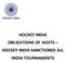 HOCKEY INDIA OBLIGATIONS OF HOSTS HOCKEY INDIA SANCTIONED ALL INDIA TOURNAMENTS