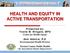 HEALTH AND EQUITY IN ACTIVE TRANSPORTATION