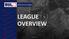 LEAGUE OVERVIEW. League Overview 1