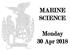MARINE SCIENCE. Monday 30 Apr 2018