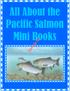 All About the Pacific Salmon Mini Books. Sample file