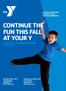 CONTINUE THE FUN THIS FALL AT YOUR Y