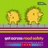 get across road safety AN ESSENTIAL GUIDE FOR PARENTS WITH CHILDREN IN THE AGE ZONE: