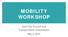 MOBILITY WORKSHOP. Joint City Council and Transportation Commission May 5, 2014