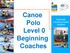 Canoe Polo. Australian Canoeing Award Scheme. Level 0 Beginning Coaches