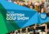 THE 2019 SCOTTISH GOLF SHOW NOW IN ITS 14TH YEAR! Friday 22 - Sunday 24 March 2019 Hall 4 SEC, Glasgow