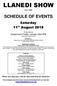 LLANEDI SHOW. Est:1989 SCHEDULE OF EVENTS. Saturday 11 th August To be held at Gwalyrhwch Fields, Llanedi, SA4 0FB (Adjacent to village school)