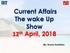 Current Affairs The wake Up Show 12 th April, By: Kumar Sambhav