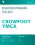 CROWFOOT YMCA REGISTERED PROGRAMS FALL YMCACalgary.org. Registration begins at 5:30 am REGISTRATION DATES SESSION DATES CROWFOOT YMCA
